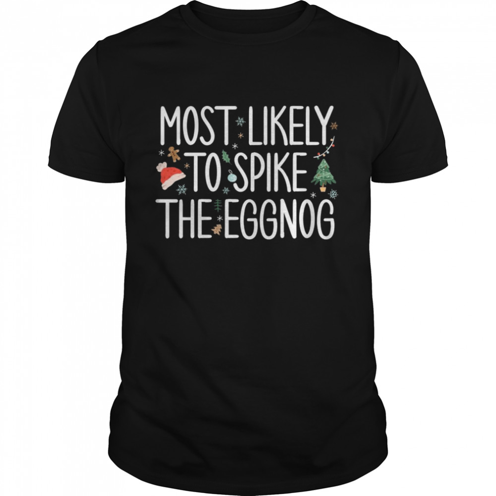 Most Likely To Spike The Eggnog Matching Family Christmas Shirt
