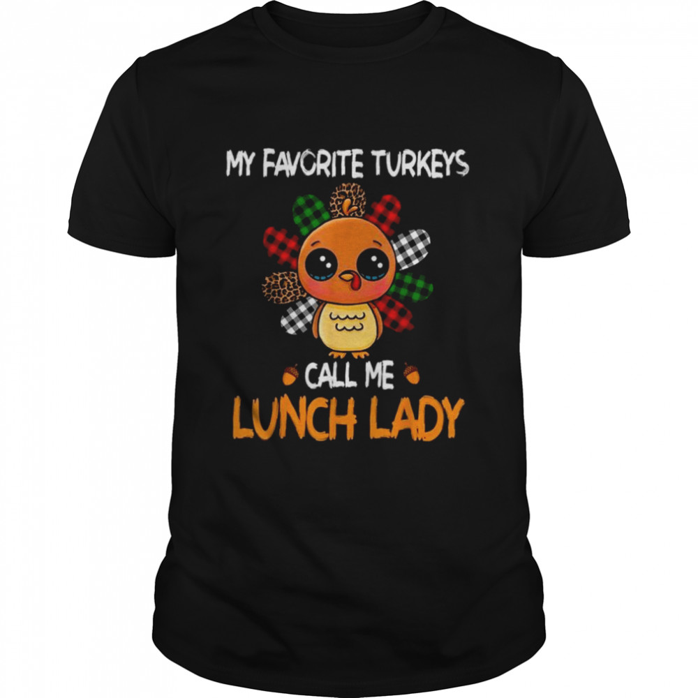 My Favorite Turkeys Call Me Lunch Lady Shirt