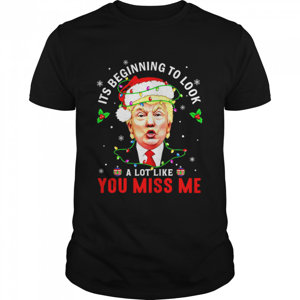 Santa Donald Trump it’s beginning to look a lot like you miss Me lights Christmas shirt