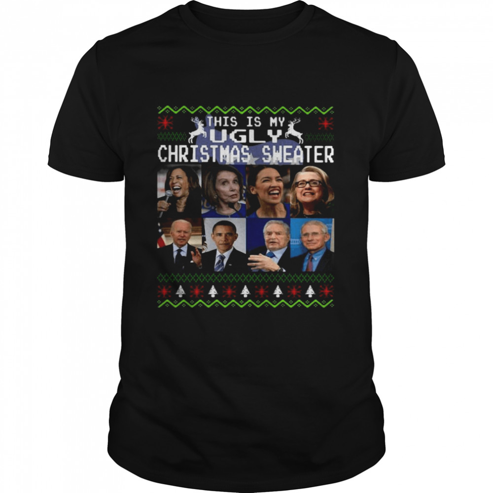 Biden Obama George Soros Fauci Harris Pelosi Cortez Clinton this is my Ugly Christmas shirt