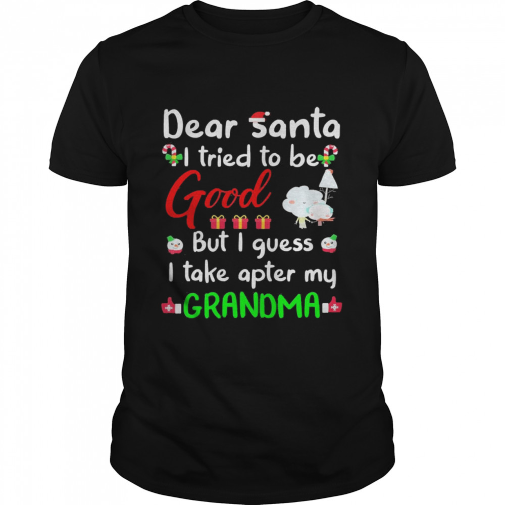 Dear Santa I Tried To Be Good But I Guess I Take Apter My Grandma Sweat T-shirt