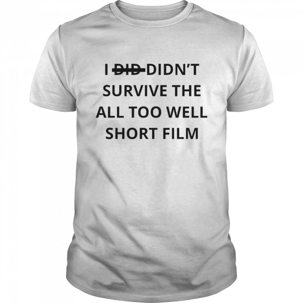 I Did Didn’t Survive The All Too Well Short Film Shirt