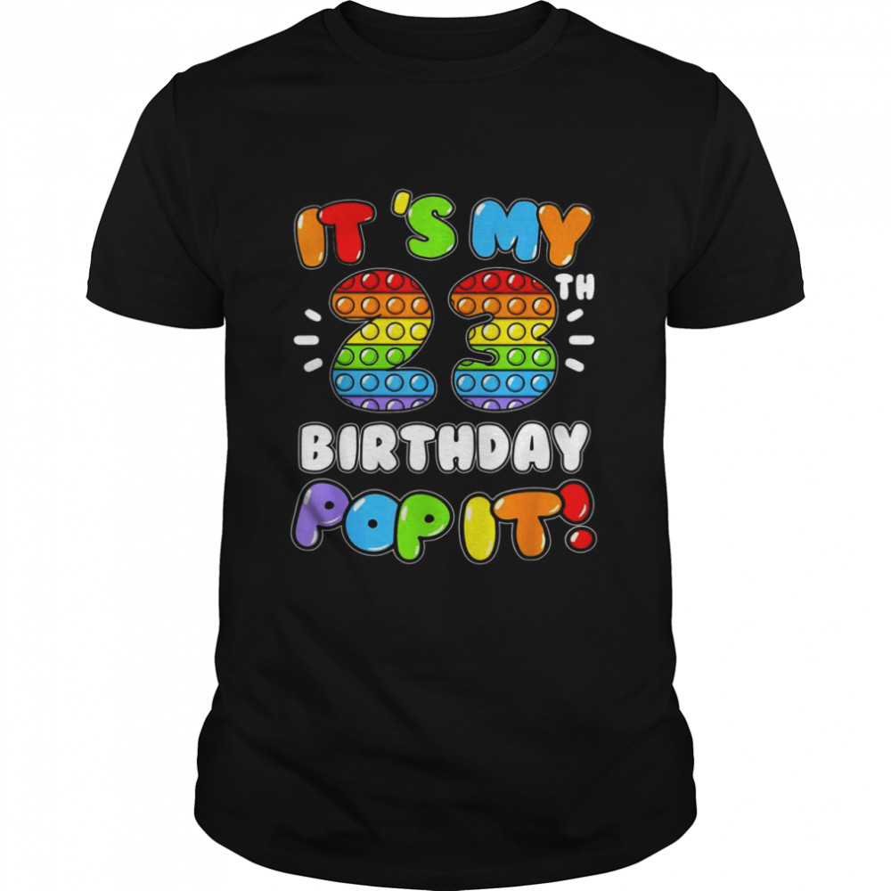 It’s My 23 Birthday Boy Girl Pop It 23 Years Old Birthday Shirt