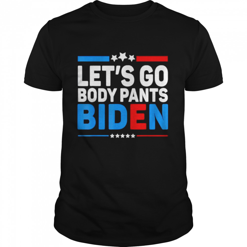 Lets Go Body Pants Biden shirt
