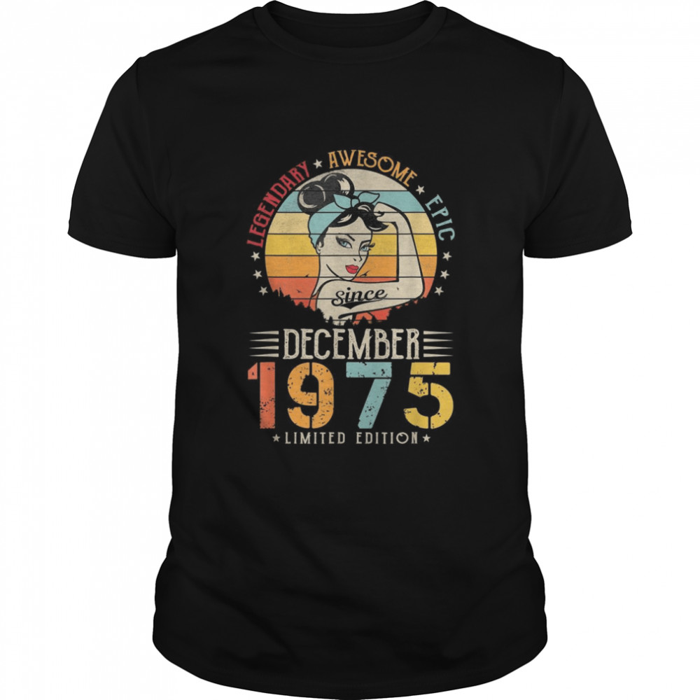 Vintage Legendary Awesome Epic Since December 1975 Birthday Shirt