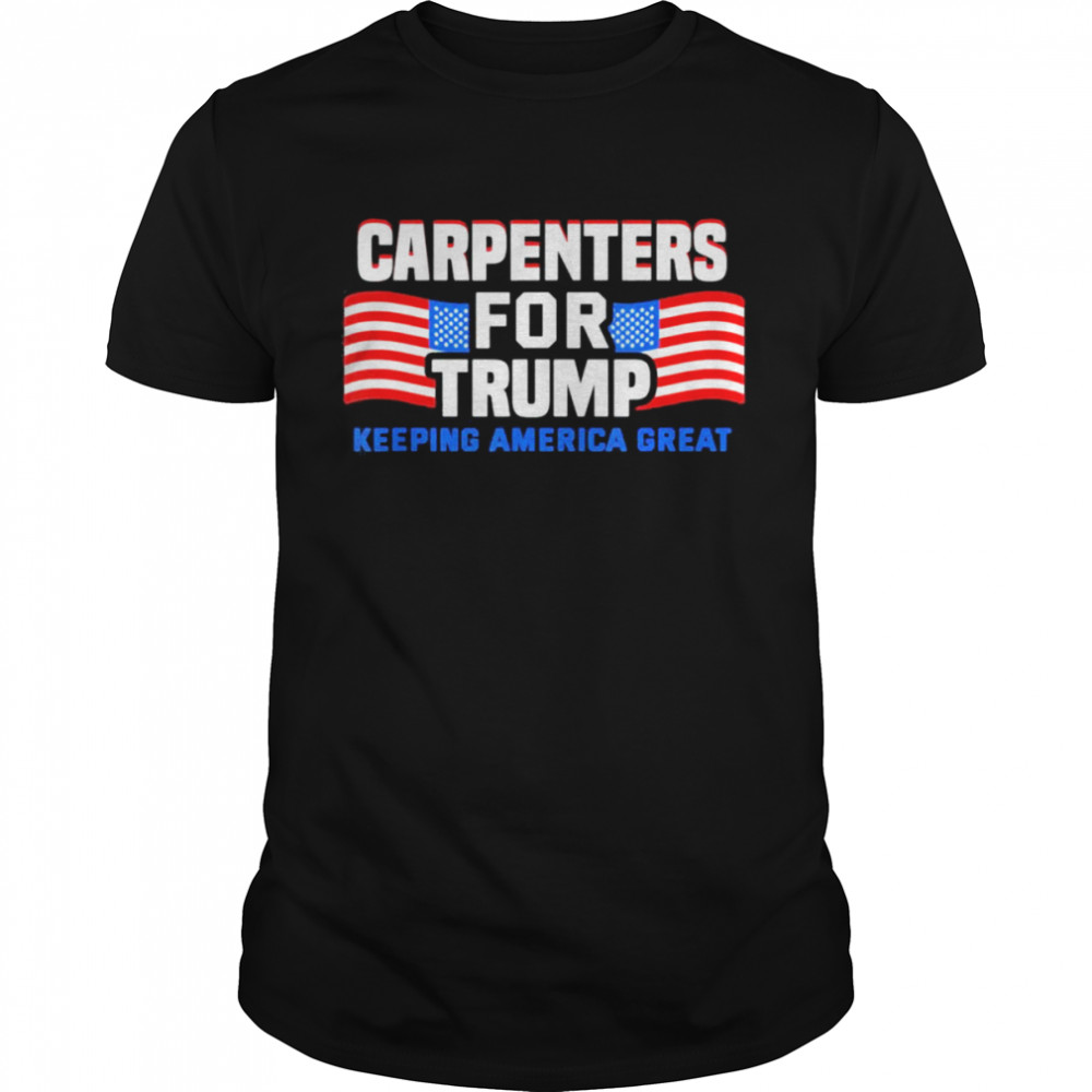 Carpenters For Trump Conservative T-Shirt