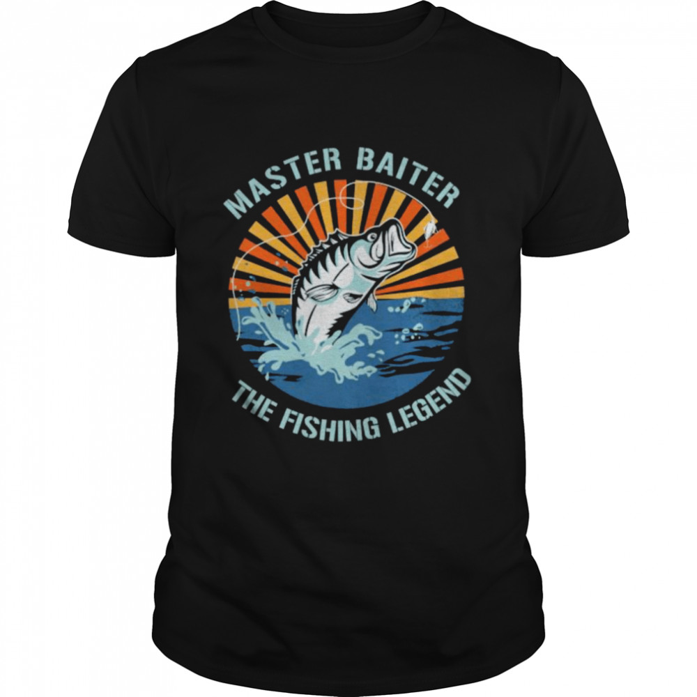 Master baiter the fishing legend shirt