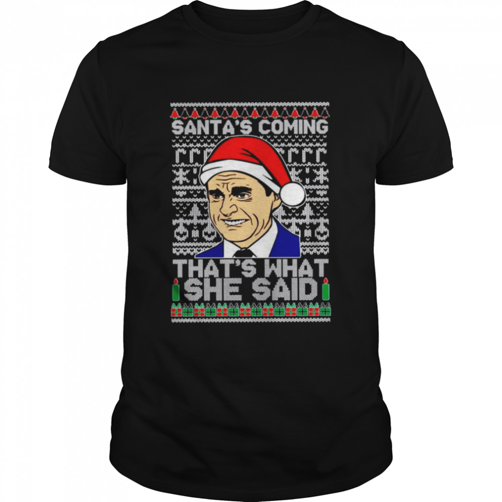 Santas Coming That’s What She Said Michael Scott Ugly Christmas shirt