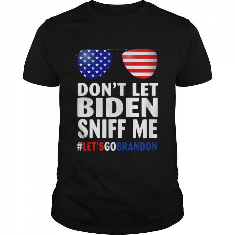 Sunglasses American flag don’t let Biden sniff Me let’s go brandon shirt