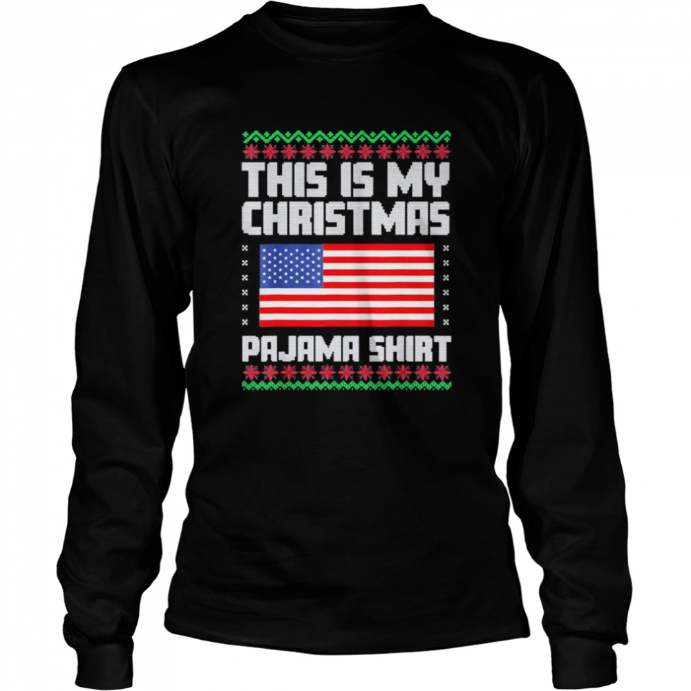 This Is My Christmas Pajama Political Ugly Xmas american flag merry christmas shirt Long Sleeved T-shirt
