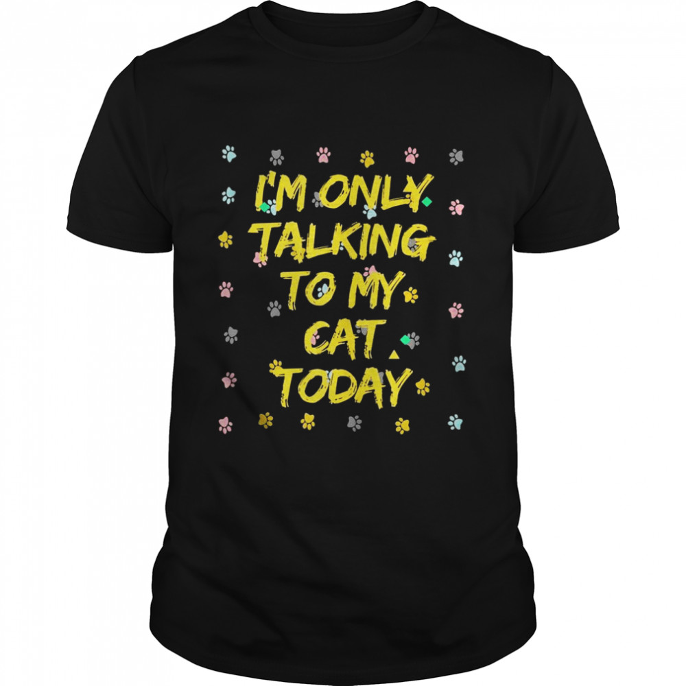 Cat Design I’m Only Talking To My Cat Today, Retro Cat Shirt