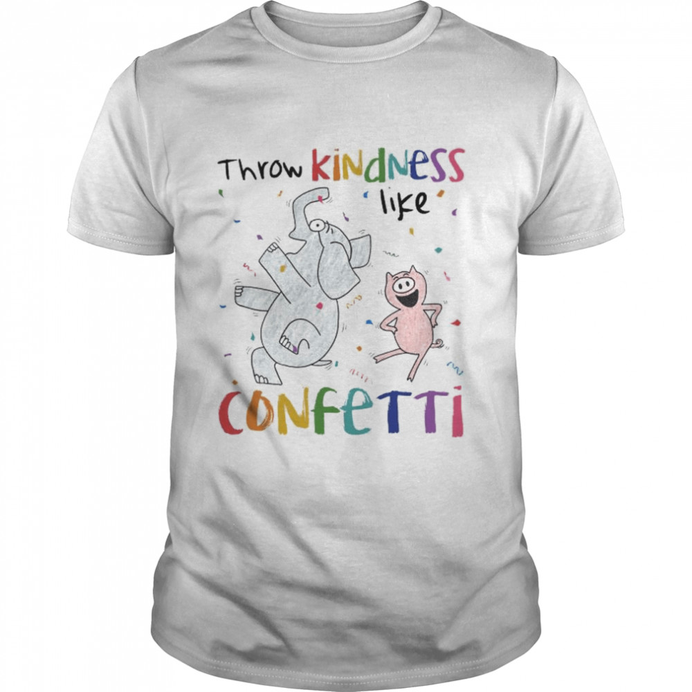Elephant And Pig Throw Kindness Like Confetti Shirt