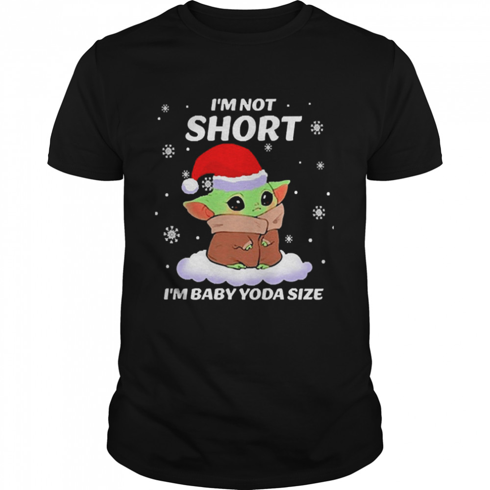 I’m Not Short I’m Baby Yoda Size shirt