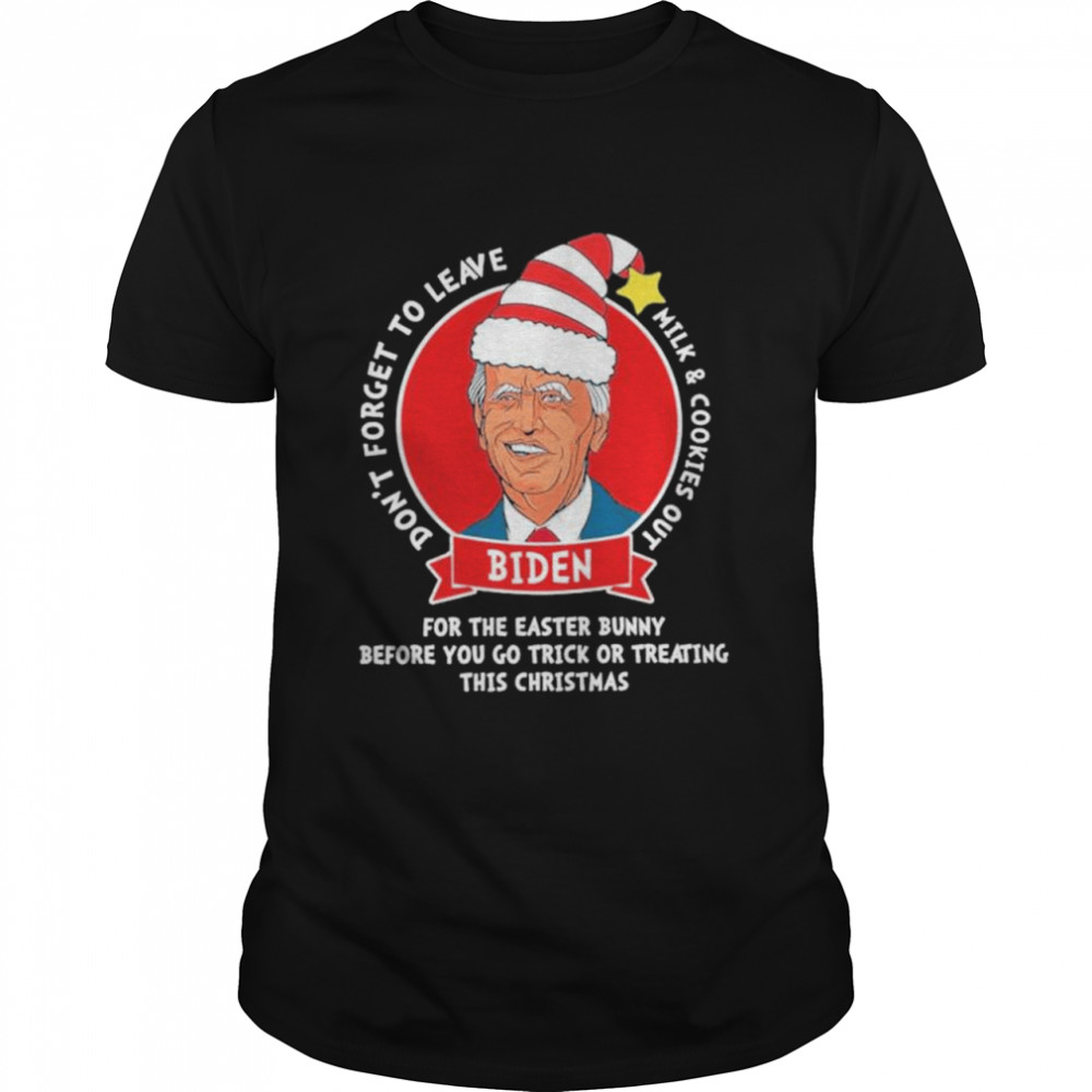 Joe Biden don’t forget to leave milk and cookies out shirt