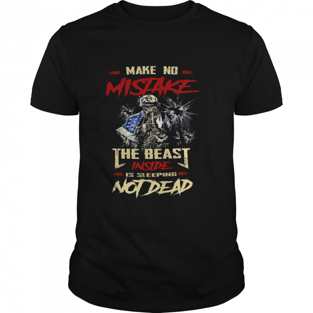 Make no mistake the beast inside is sleeping not dead shirt