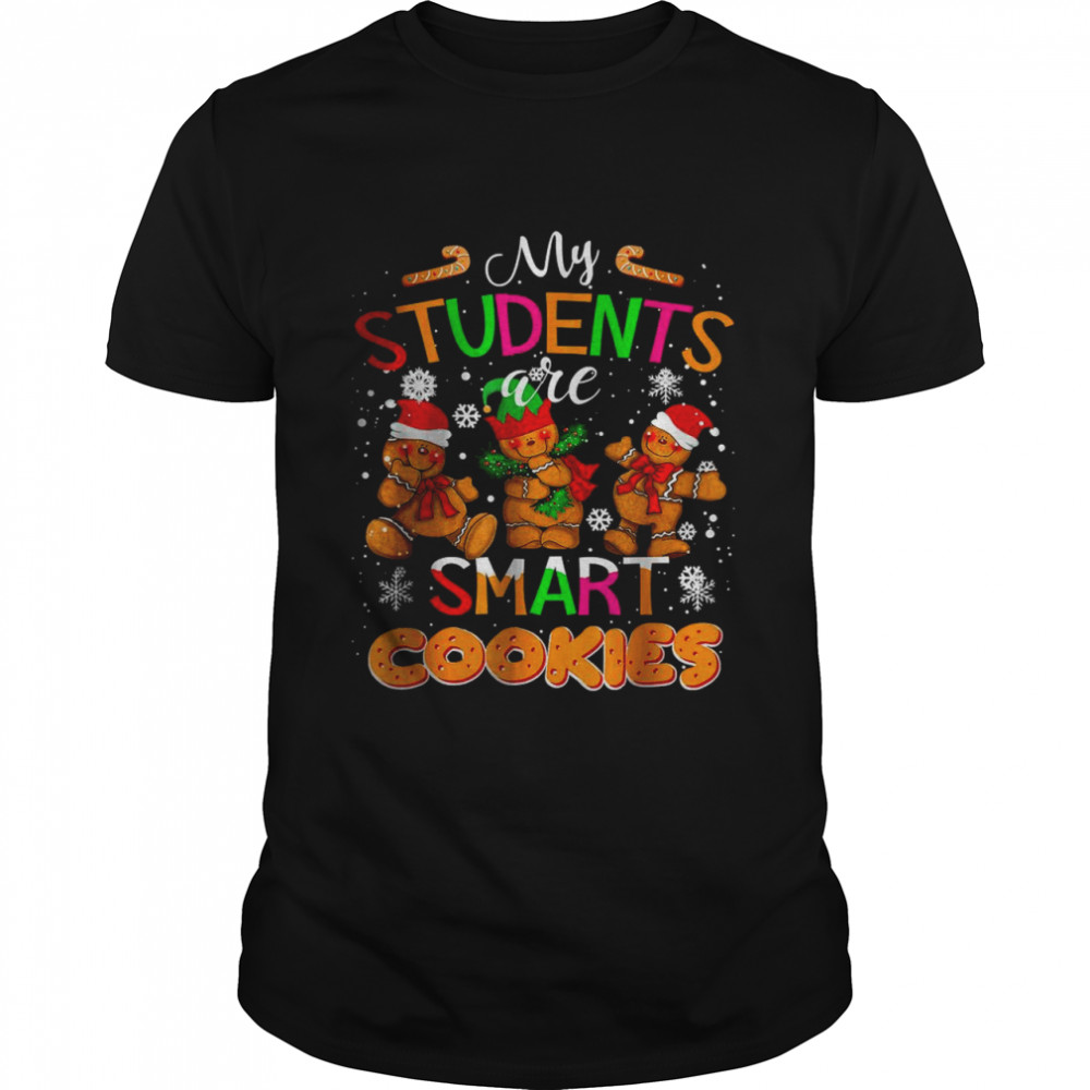 My Students Are Smart Cookies Christmas For Teachers Shirt