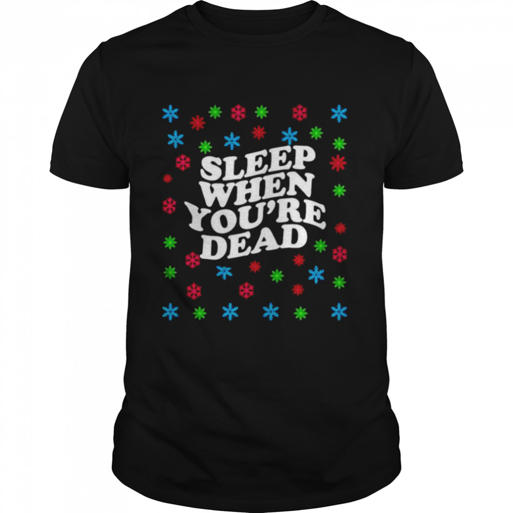 Sleep When Youre Dead Christmas shirt