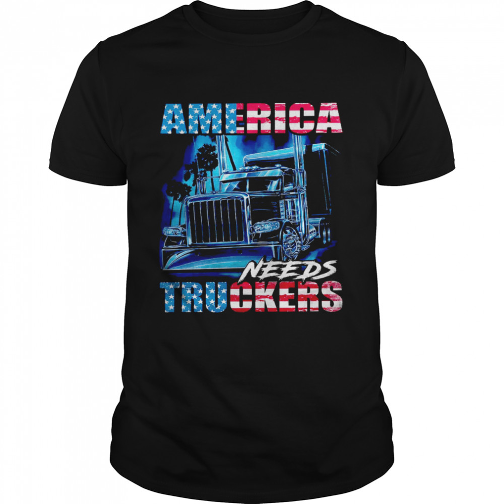 America needs truckers shirt