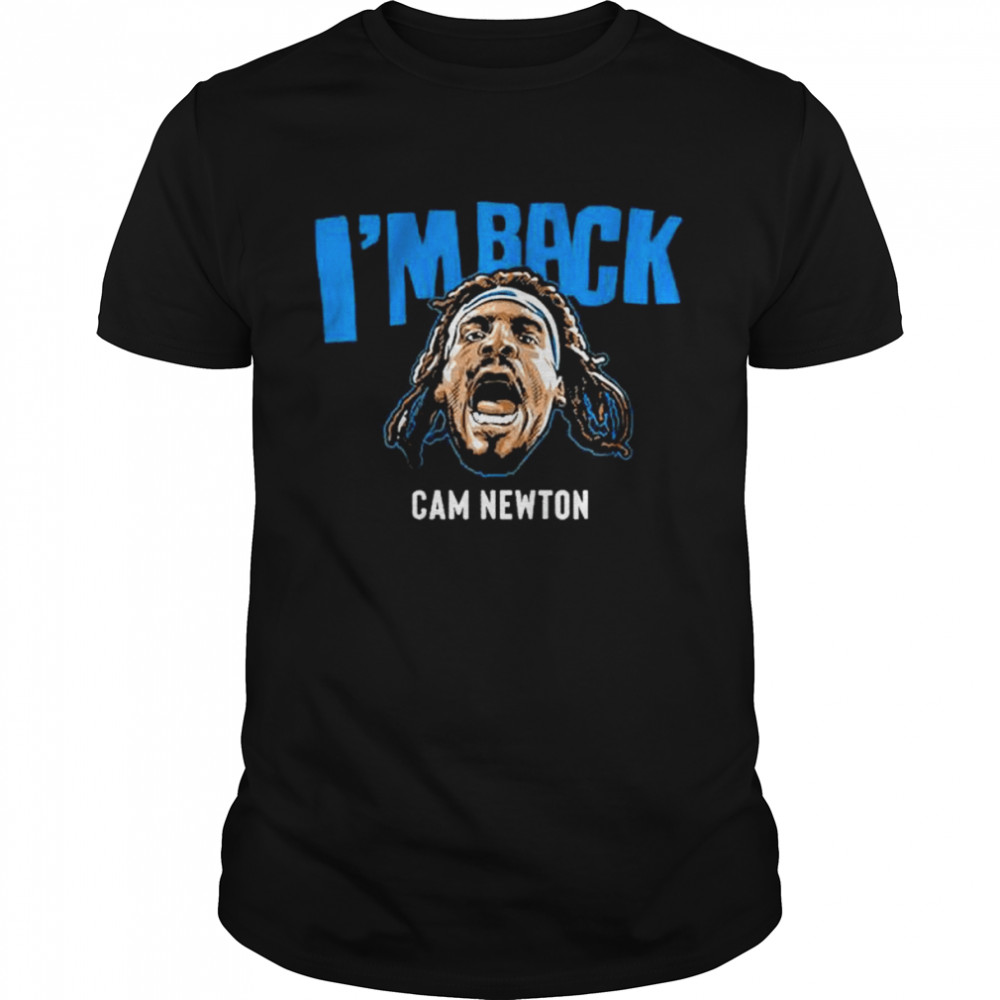 Cam newton I’m back shirt