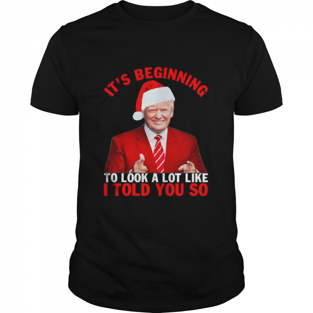 Christmas Trump Its Beginning To Look A Lot Like You Miss Me T-Shirt