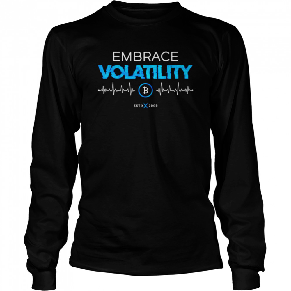 Embrace volatility estd 2009 shirt Long Sleeved T-shirt