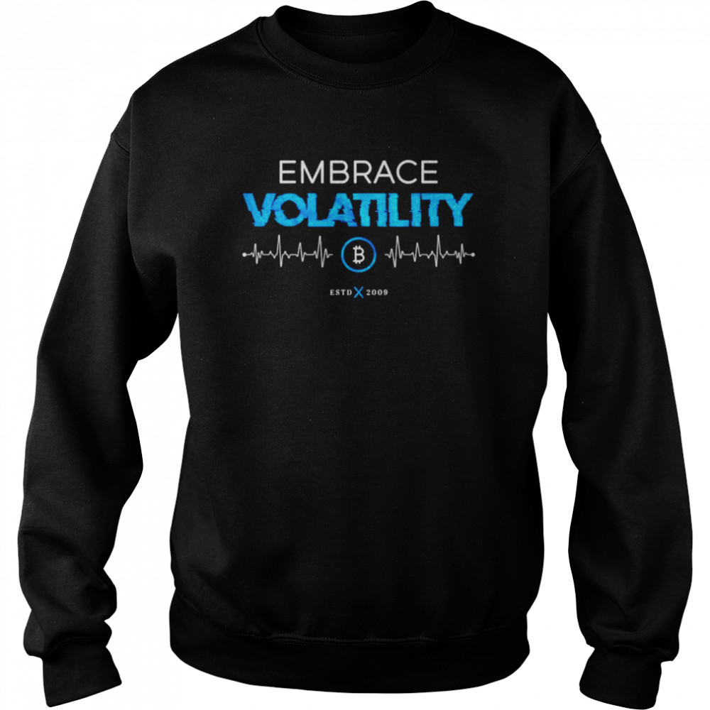 Embrace volatility estd 2009 shirt Unisex Sweatshirt