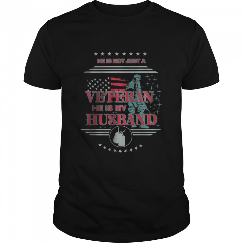 He Is Not Just A Veteran He Is My Husband T-Shirt
