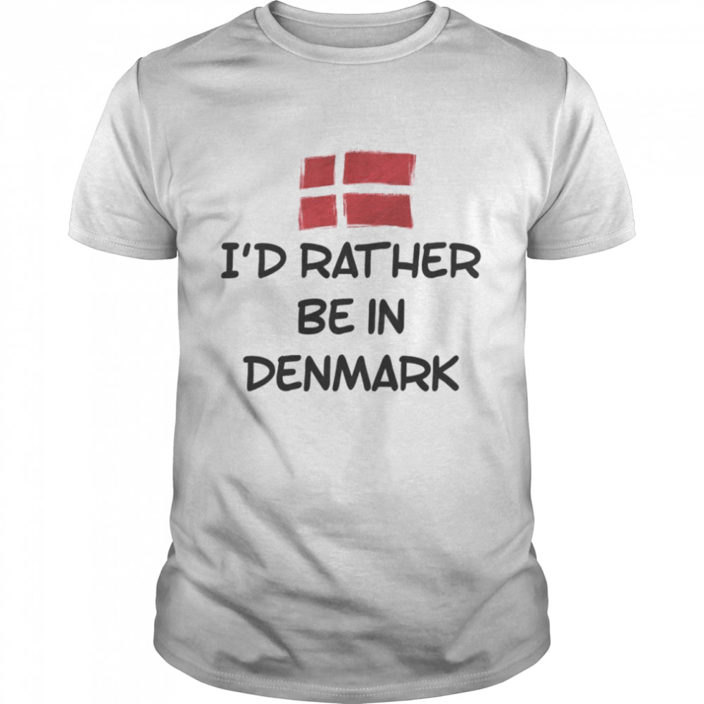 I’d rather be in denmark shirt Classic Men's T-shirt