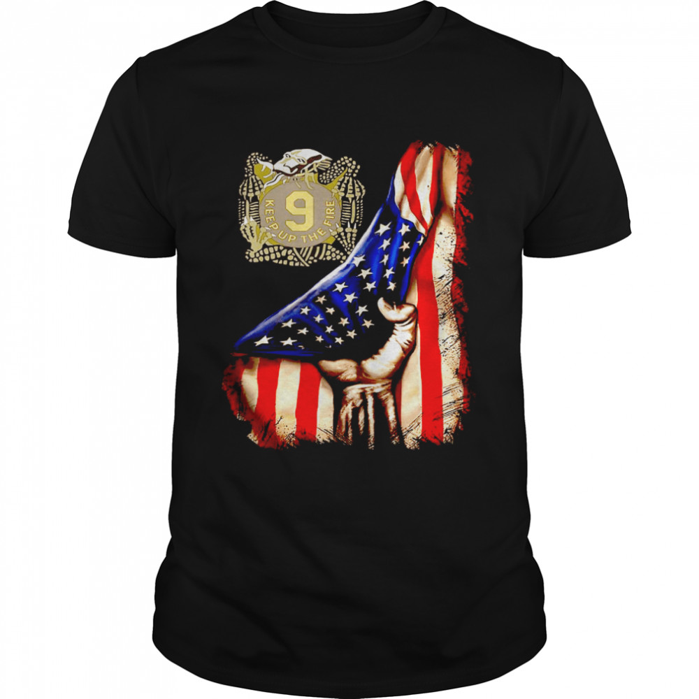 9 keep up the fire the flag american shirt