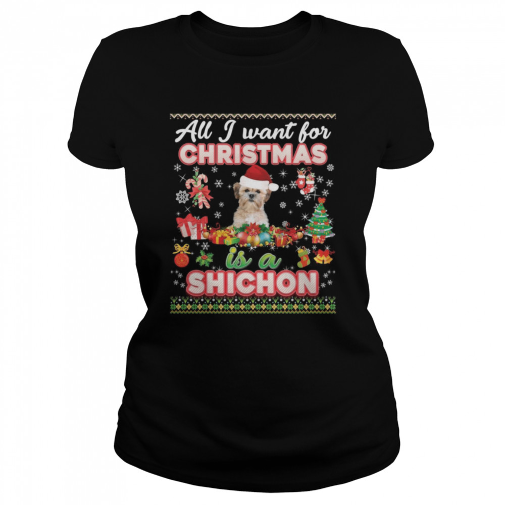 All I Want For Christmas Is A Shichon Dog Ugly Merry  Classic Women's T-shirt