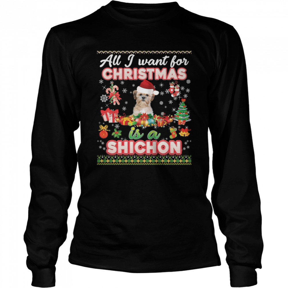 All I Want For Christmas Is A Shichon Dog Ugly Merry  Long Sleeved T-shirt