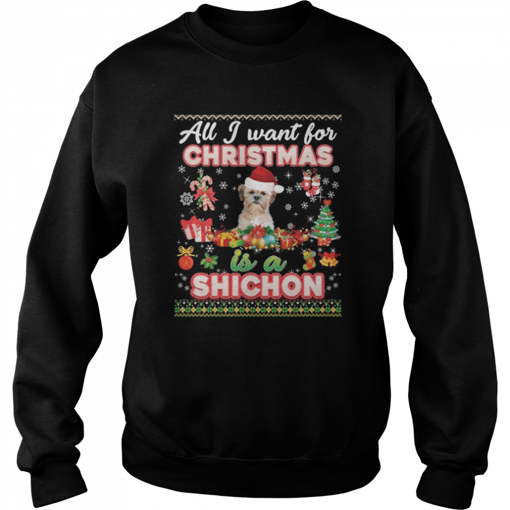 All I Want For Christmas Is A Shichon Dog Ugly Merry  Unisex Sweatshirt