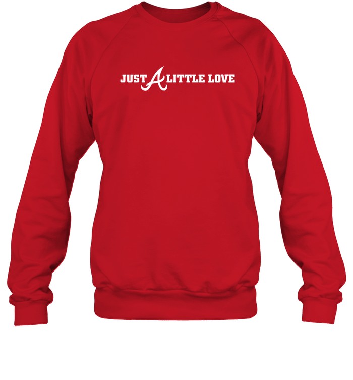 Atlanta Braves Just A Little Love  Unisex Sweatshirt