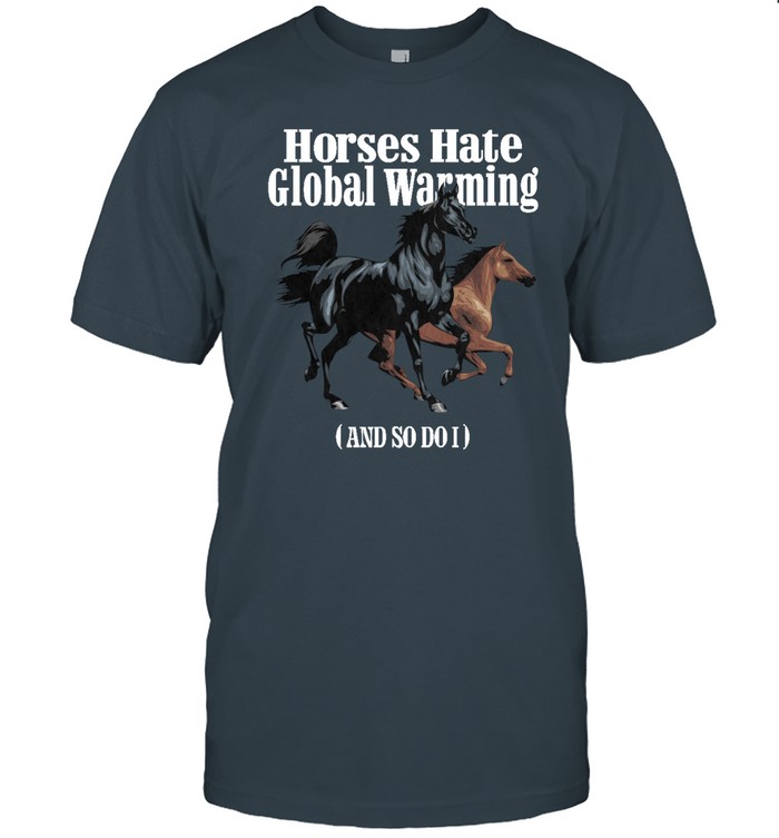 Horses Hate Global Warming T Shirt 2021
