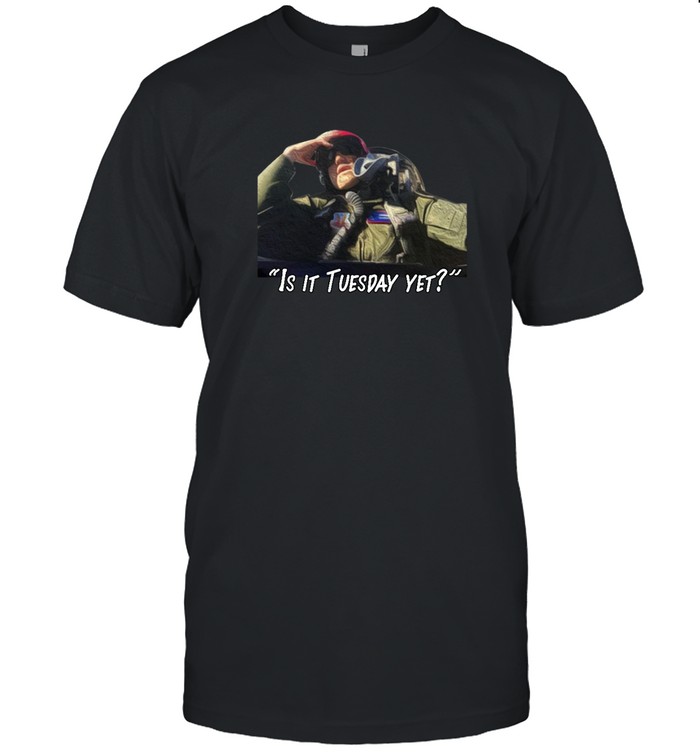 Is It Tuesday Yet Tee Shirt