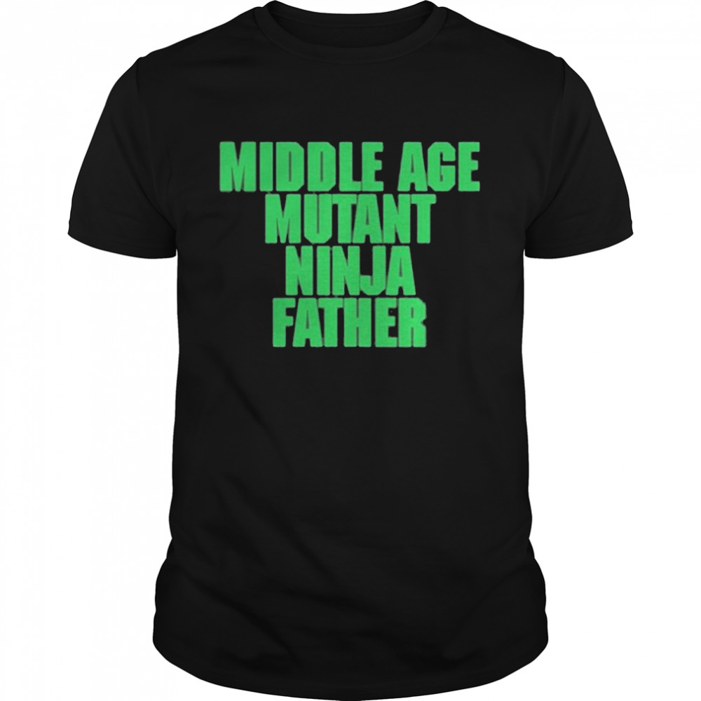 Middle Age Mutant Ninja Father 2021 Shirt