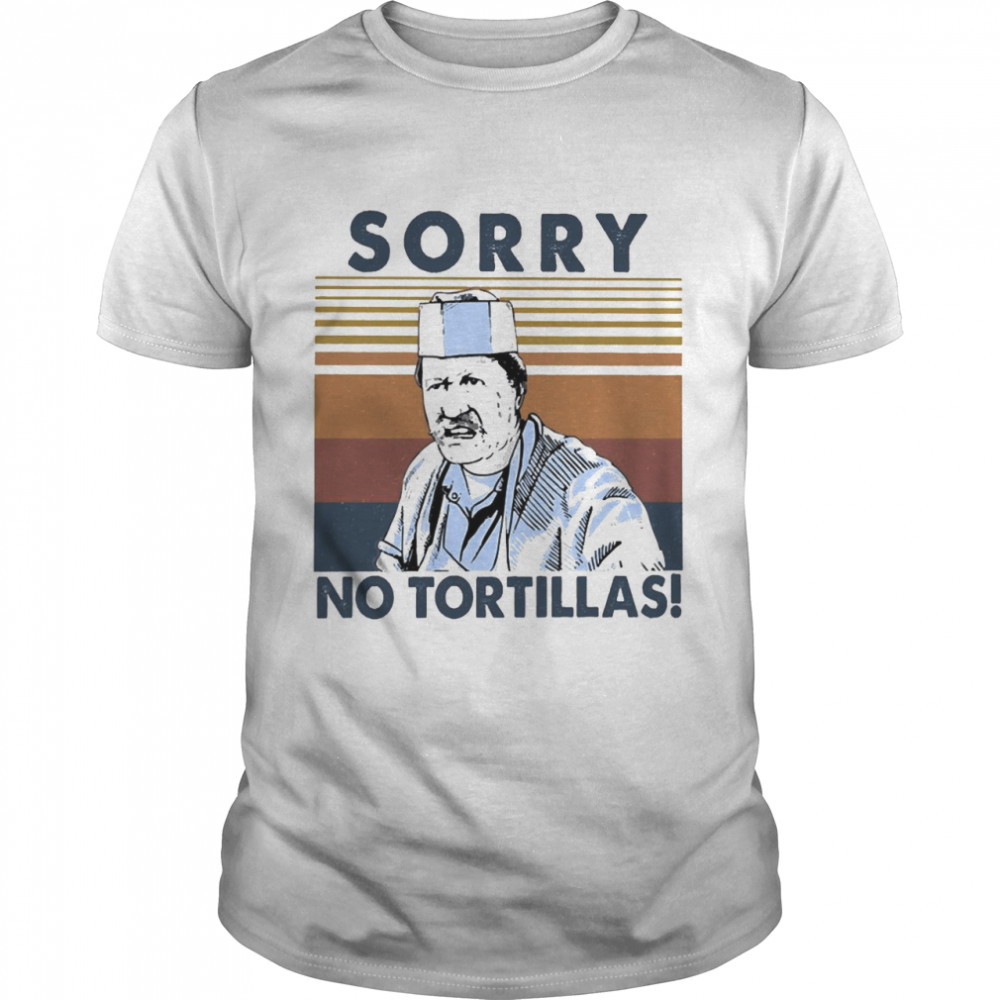 Sorry No Tortillas Vintage Retro Shirt