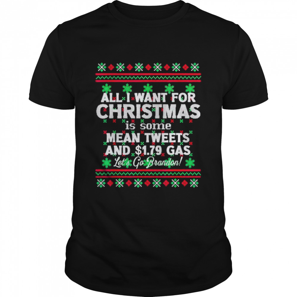 all I want for Christmas is some mean tweets and $1.79 gas let’s go Brandon shirt