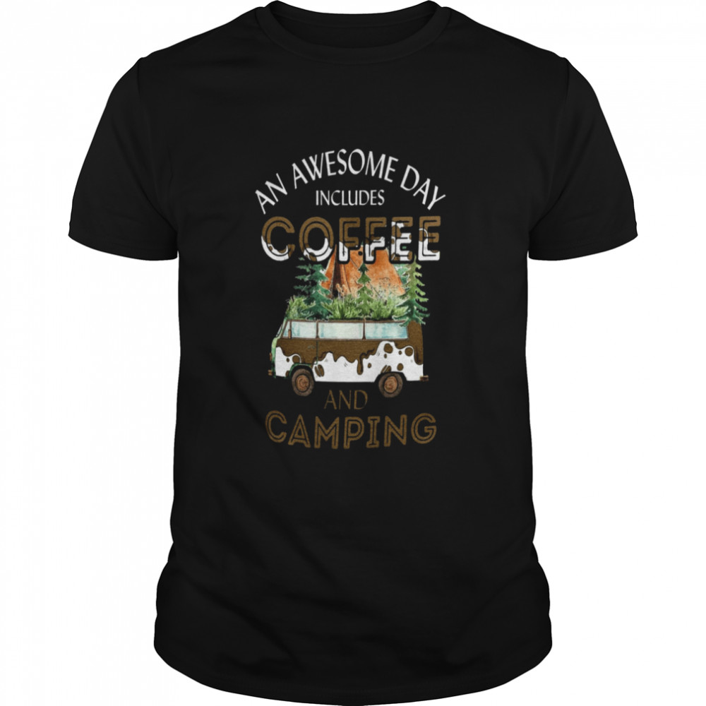 An Awesome Day Includes Coffee And Camping Shirt