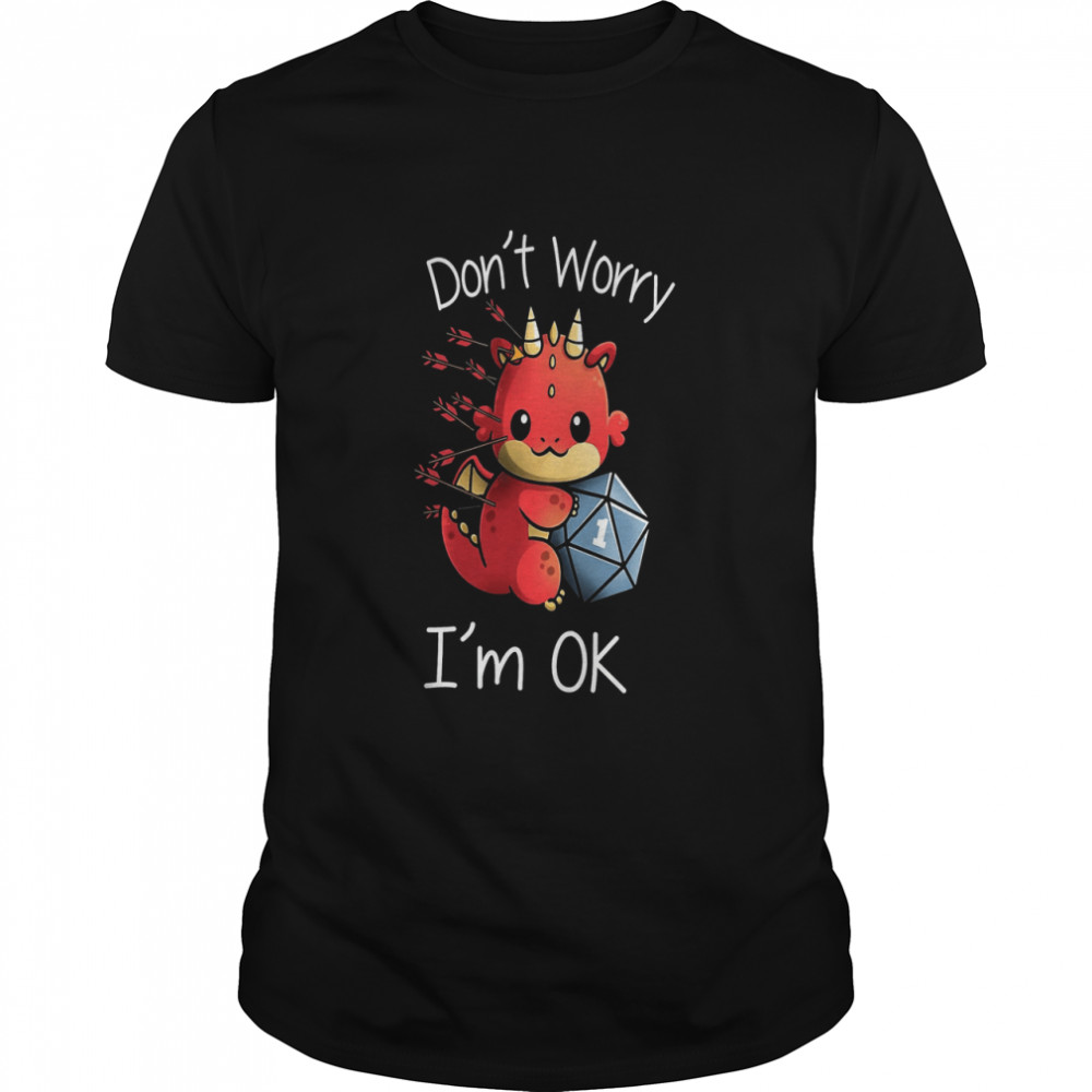 Axolotl Don’t Worry I’m Ok Shirt