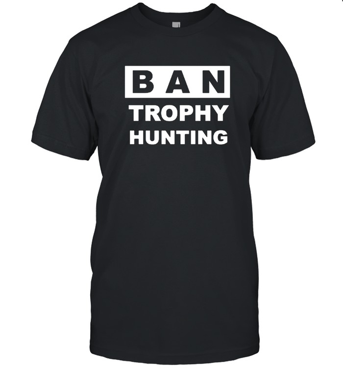 Ban Trophy Hunting Shirt