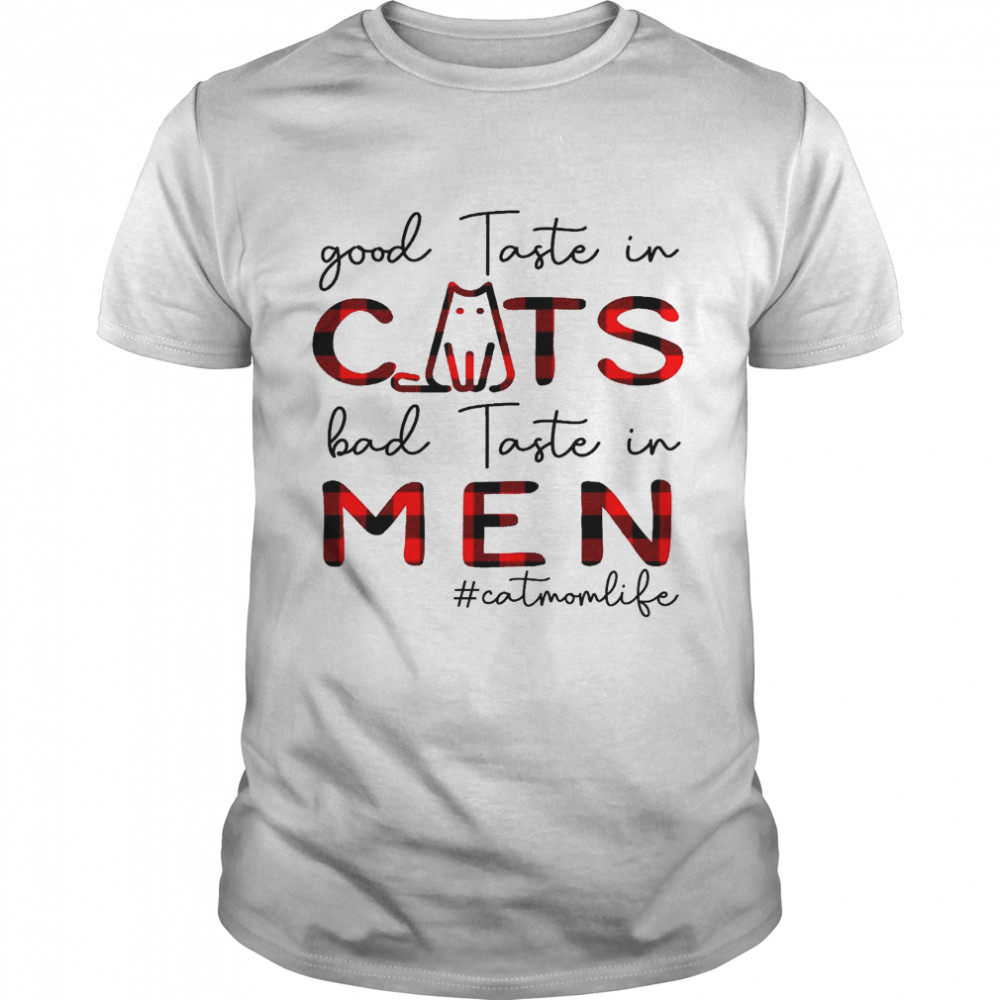 Good taste in cats bad taste in men cat mom life shirt Classic Men's T-shirt