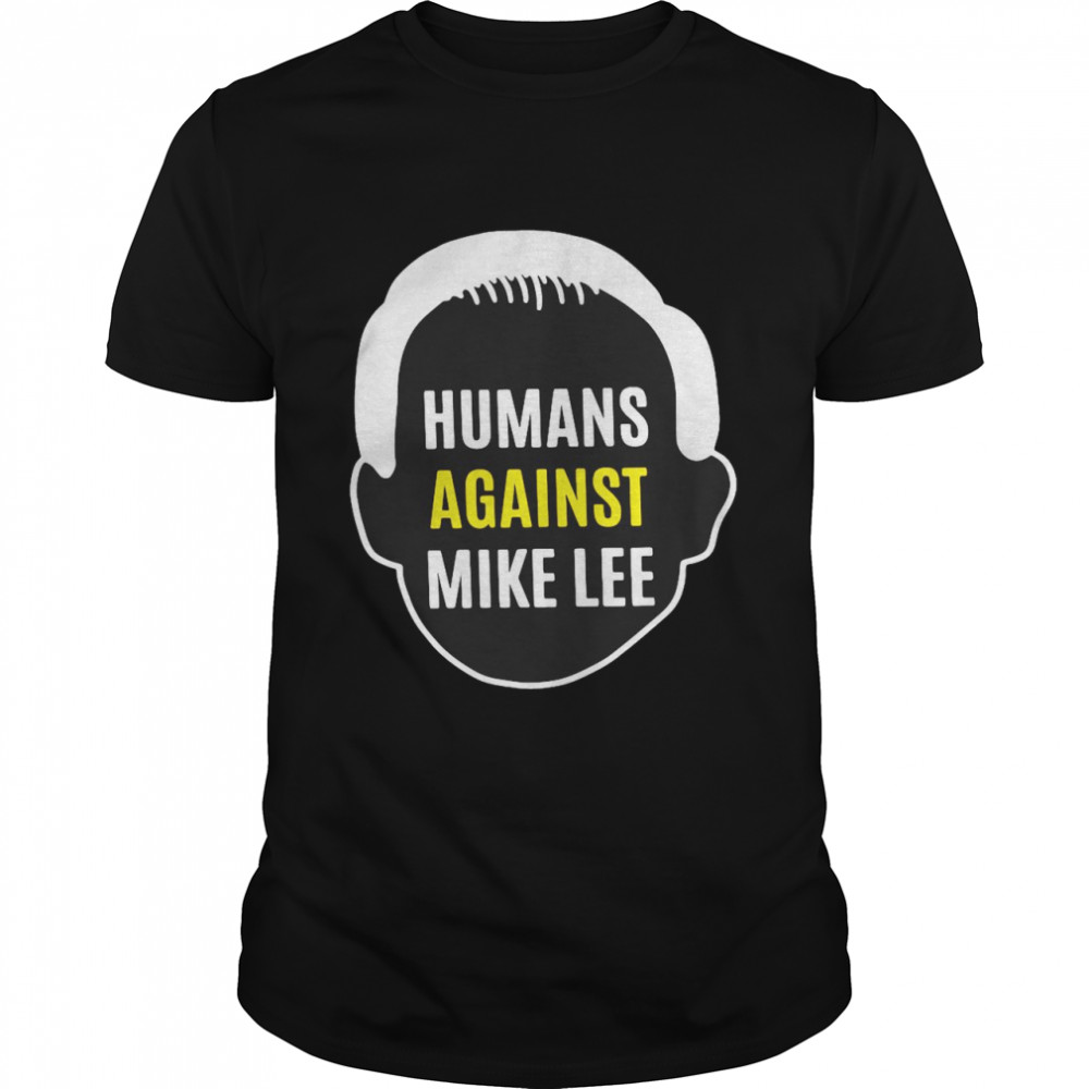 Humans Against Mike Lee Shirt