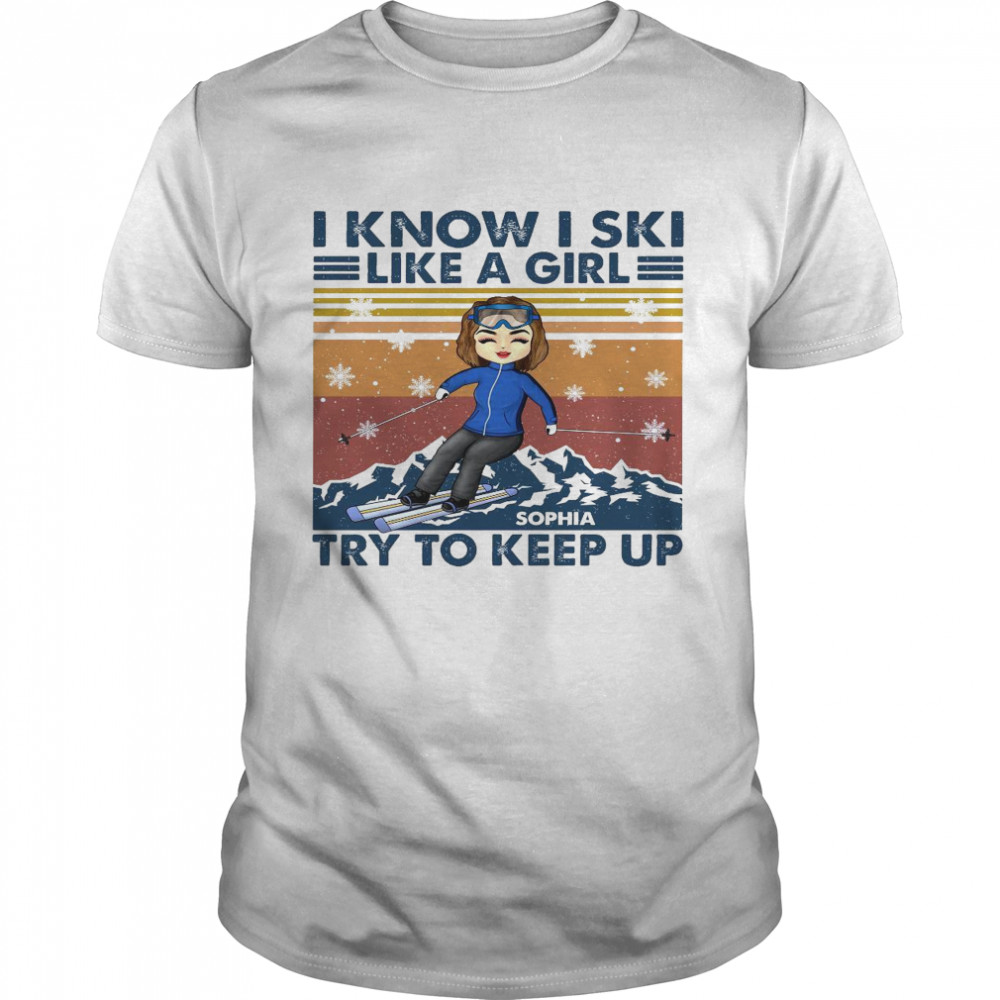 I know i ski like a girl sophia try to keep up shirt Classic Men's T-shirt