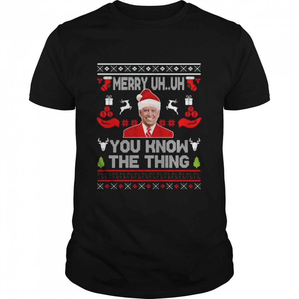 Joe Biden Santa Merry Uh Uh you know the thing Ugly Christmas shirt