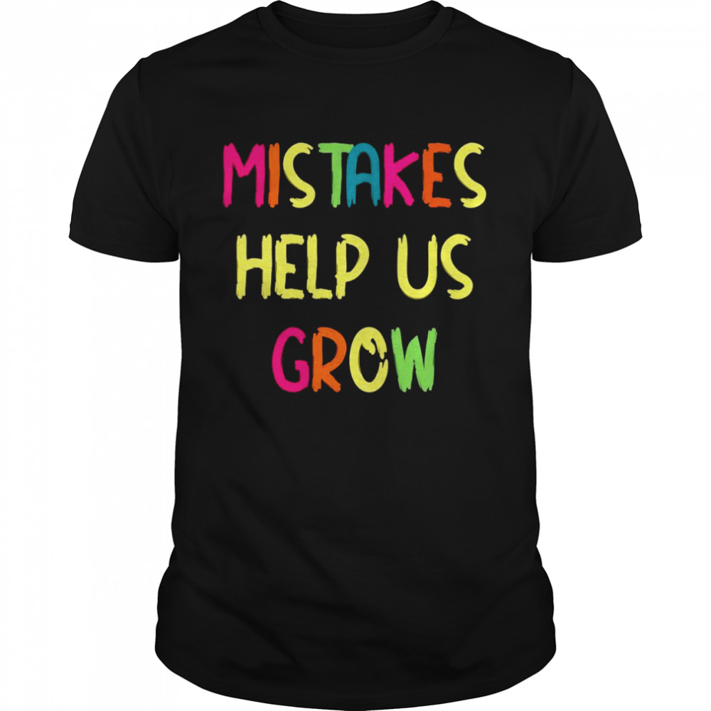 Mistakes Help Us Grow Teacher Quote Shirt