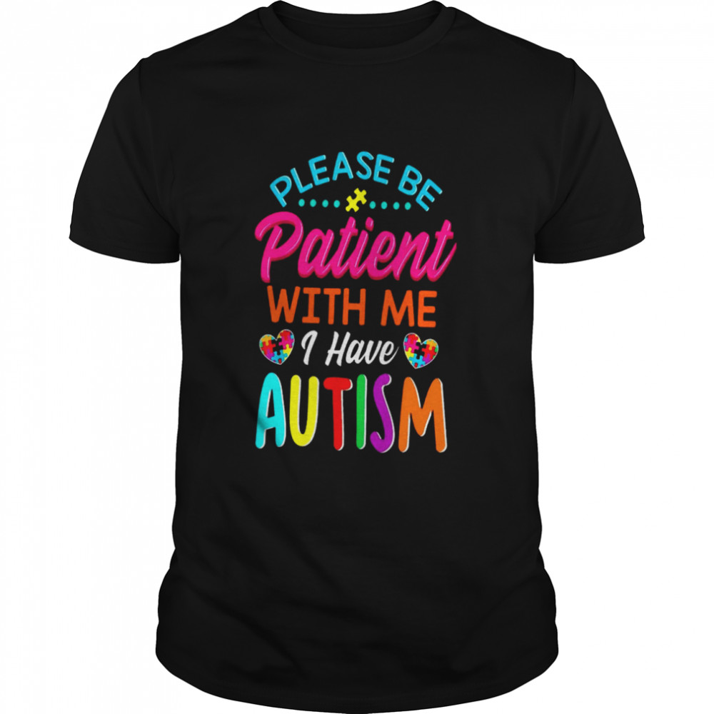 Please Be Patient With Me I Have Autism  Classic Men's T-shirt