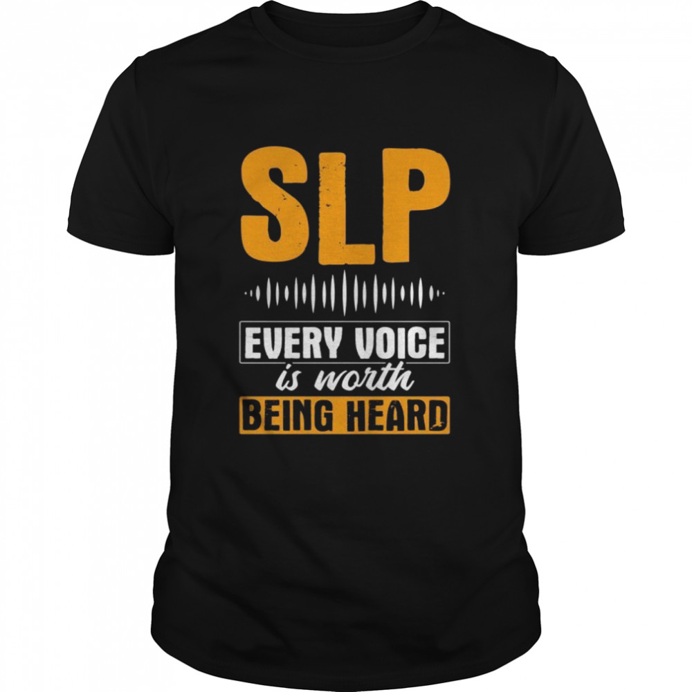 SLP Voice Worth Heard Speech Pathology Speech Therapy Shirt