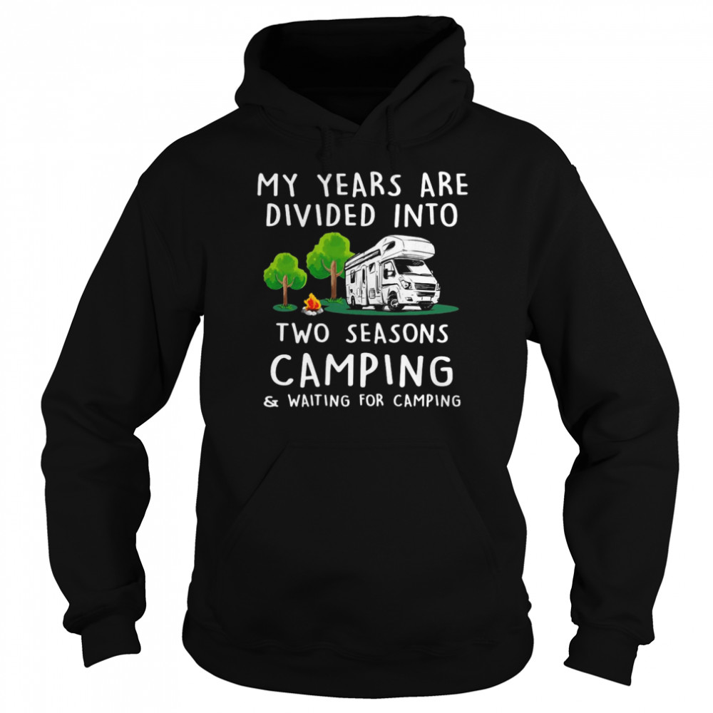 Two Seasons Camping And Waiting For Camping  Unisex Hoodie