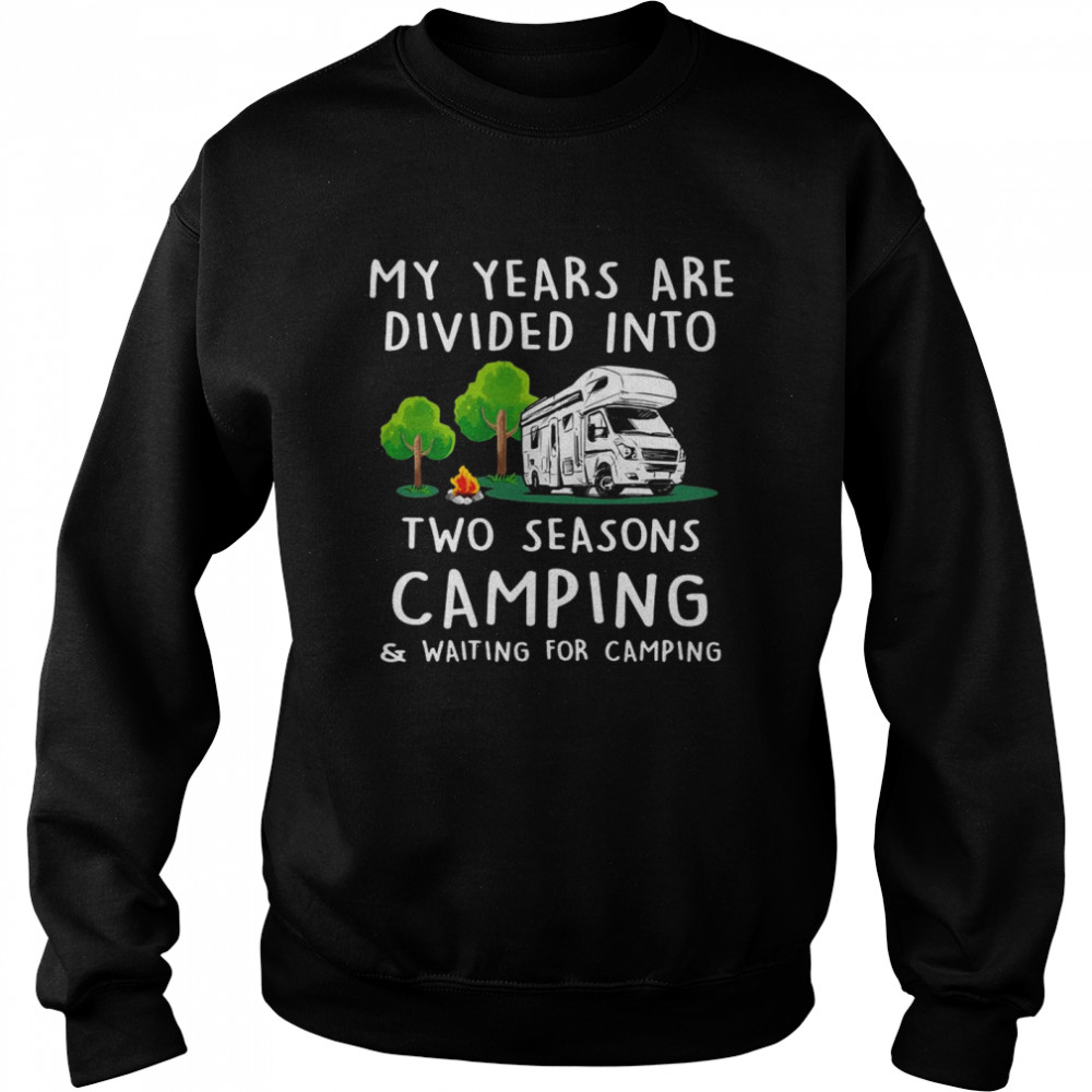 Two Seasons Camping And Waiting For Camping  Unisex Sweatshirt